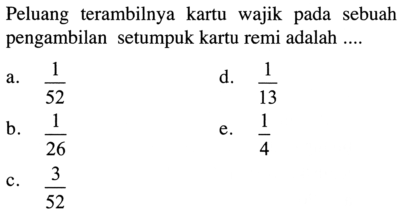 Peluang terambilnya kartu wajik pada sebuah pengambilan setumpuk kartu remi adalah .... 