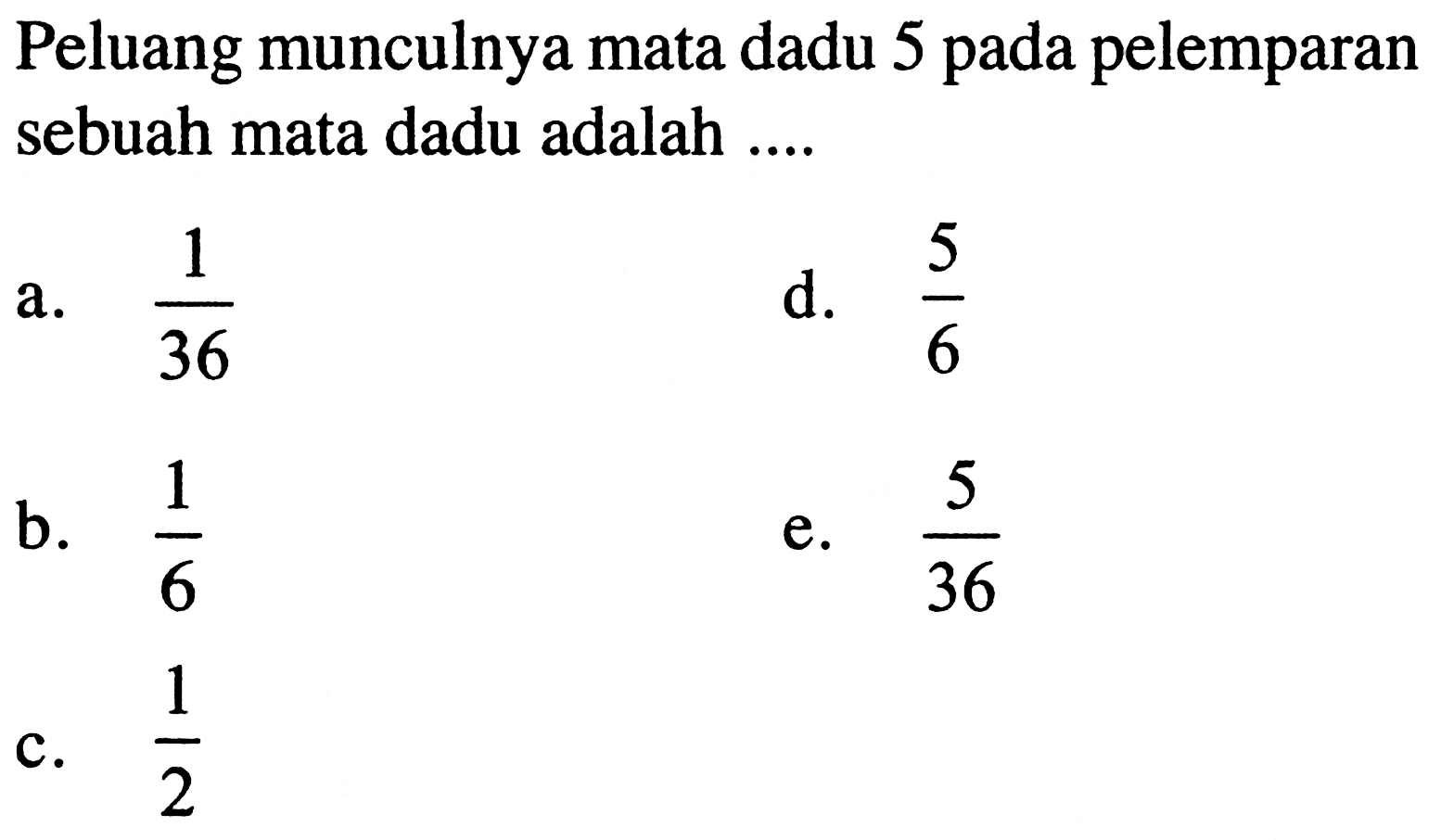 Peluang munculnya mata dadu 5 pada pelemparan sebuah mata dadu adalah ....