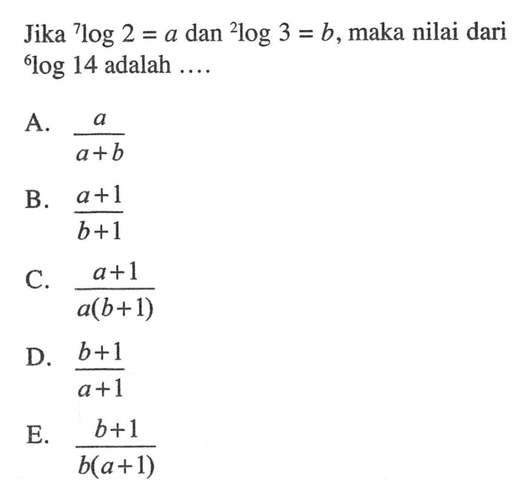 Jika 7log2=a dan 2log3=b, maka nilai dari 6log14 adalah....