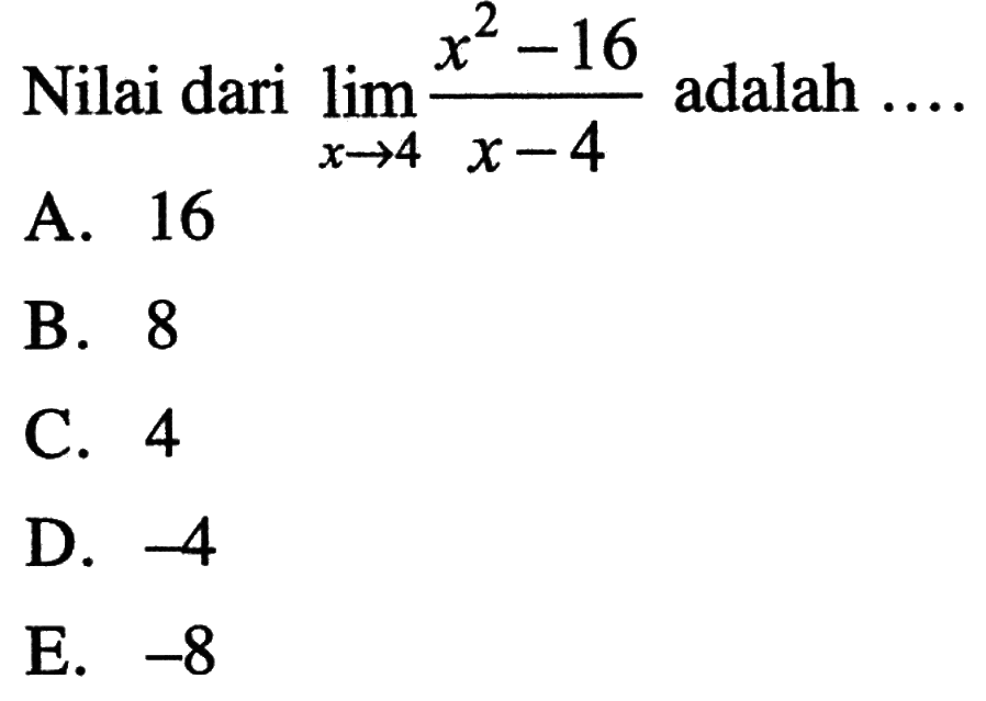 Nilai dari lim x -> 4 (x^2-16)/(x-4) adalah ... 