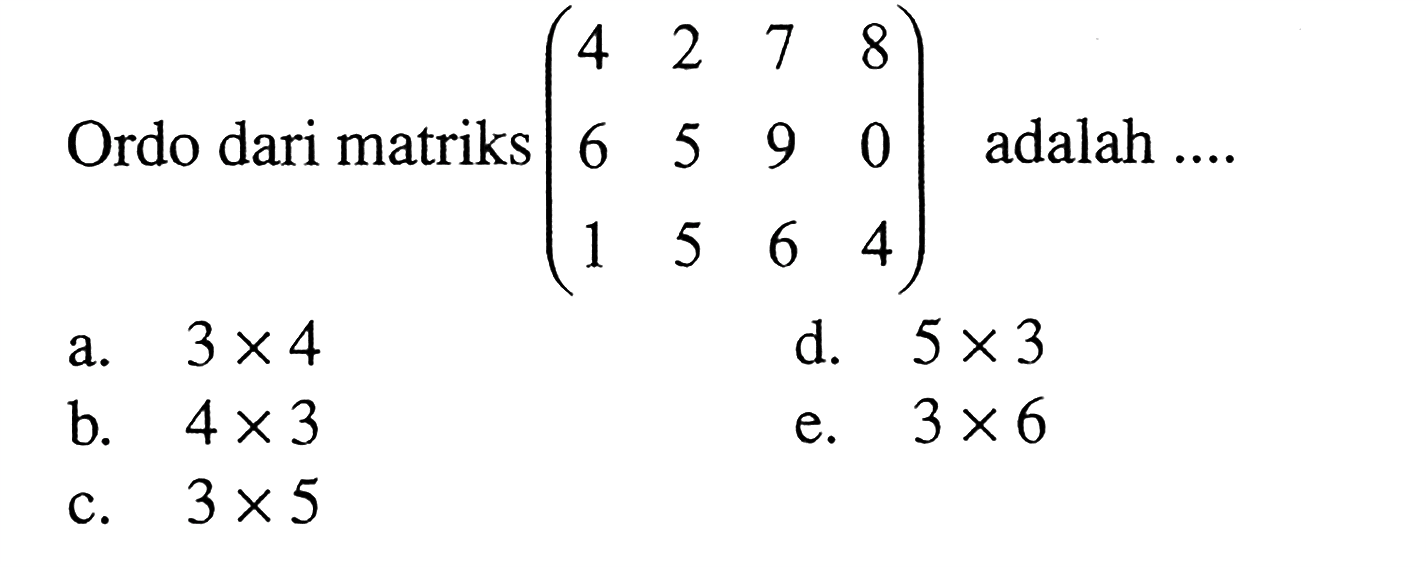 Ordo dari matriks (4 2 7 8 6 5 9 0 1 5 6 4) adalah....