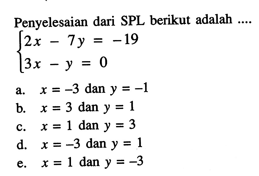 Penyelesaian dari SPL berikut adalah 2x-7y=-19 3x-y=0