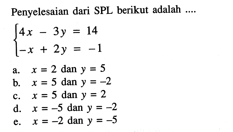 Penyelesaian dari SPL berikut adalah .... 14x-3y=14 -x+2y=-1