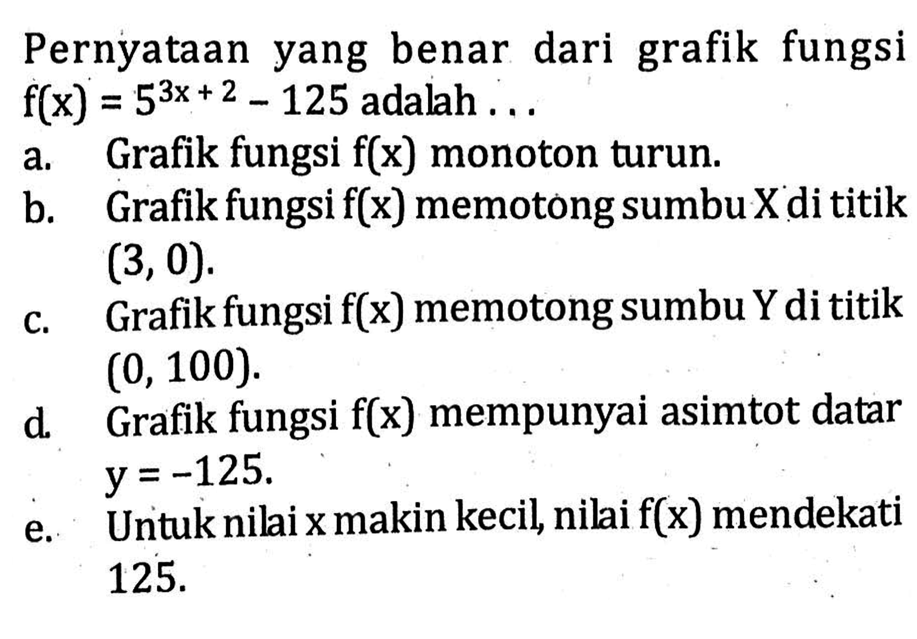 Pernyataan yang benar dari grafik fungsi f(x) = 5^(3x+2) - 125 adalah....