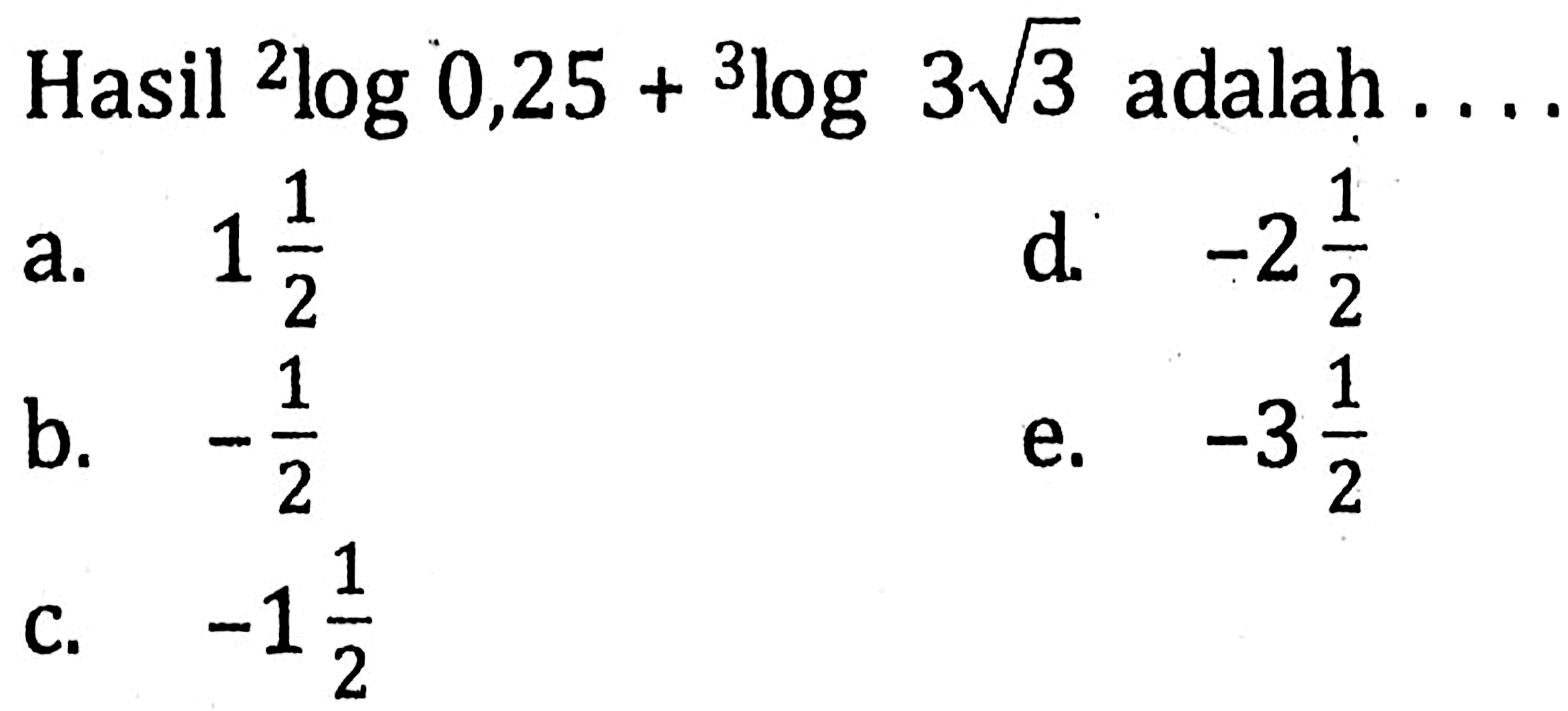 Hasil 2log 0,25+3log 3 akar(3) adalah ....