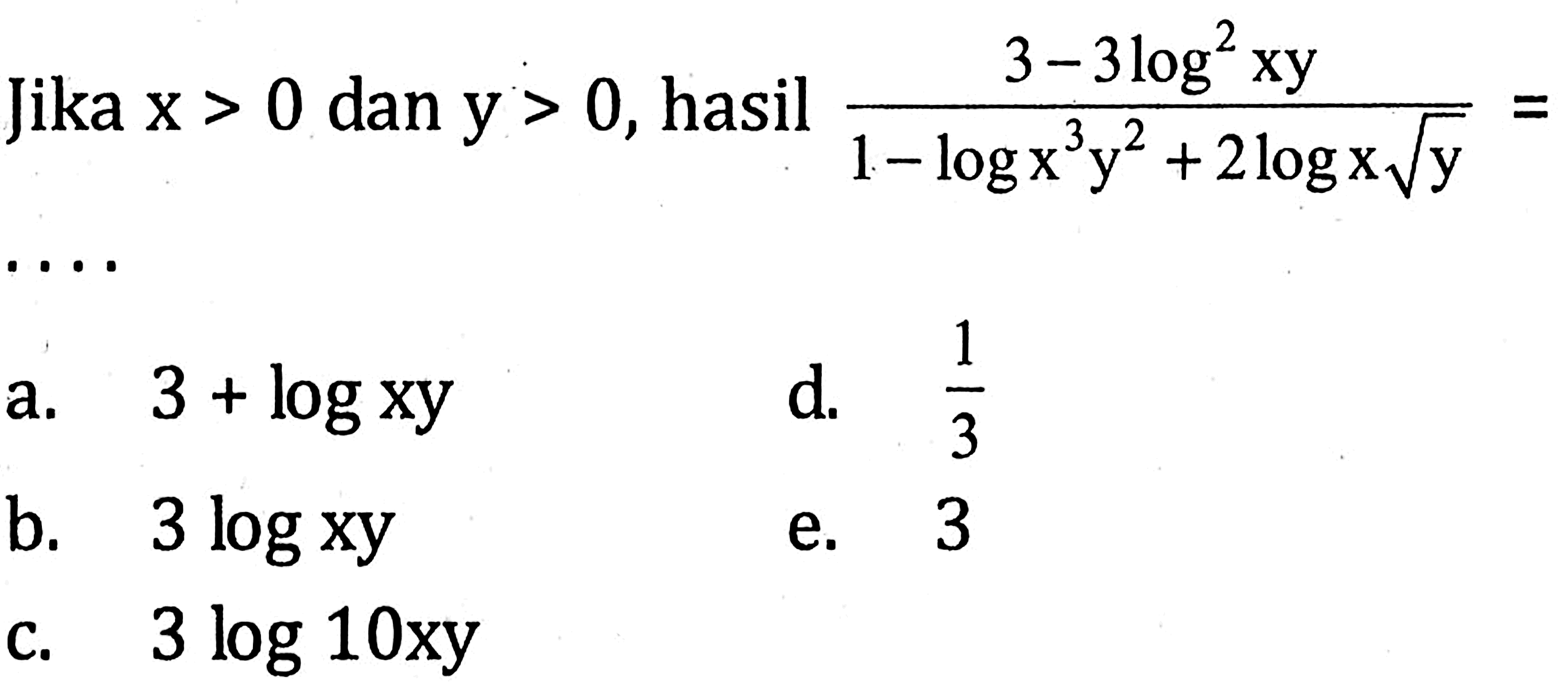 Jika x> 0 dan y> 0, hasil (3-3log^2 xy)/(1-logx^3 y^2+2logx akar(y)=....