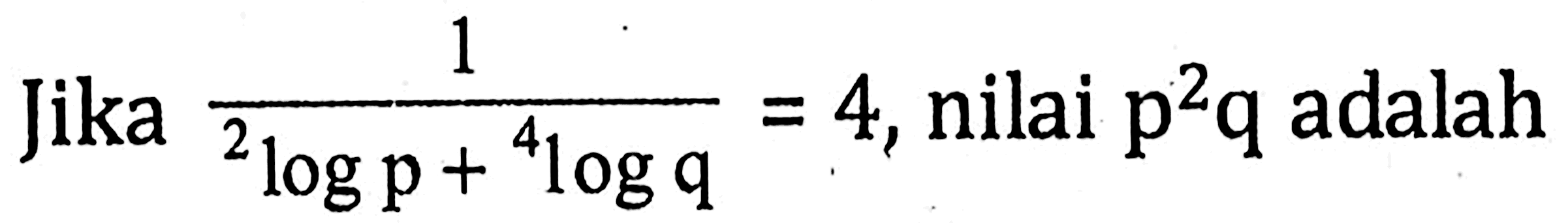 Jika 1/(2log p+4log q)=4, nilai p^2q adalah