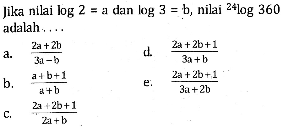 Jika nilai log2=a dan log3=b, nilai 24log360 adalah....