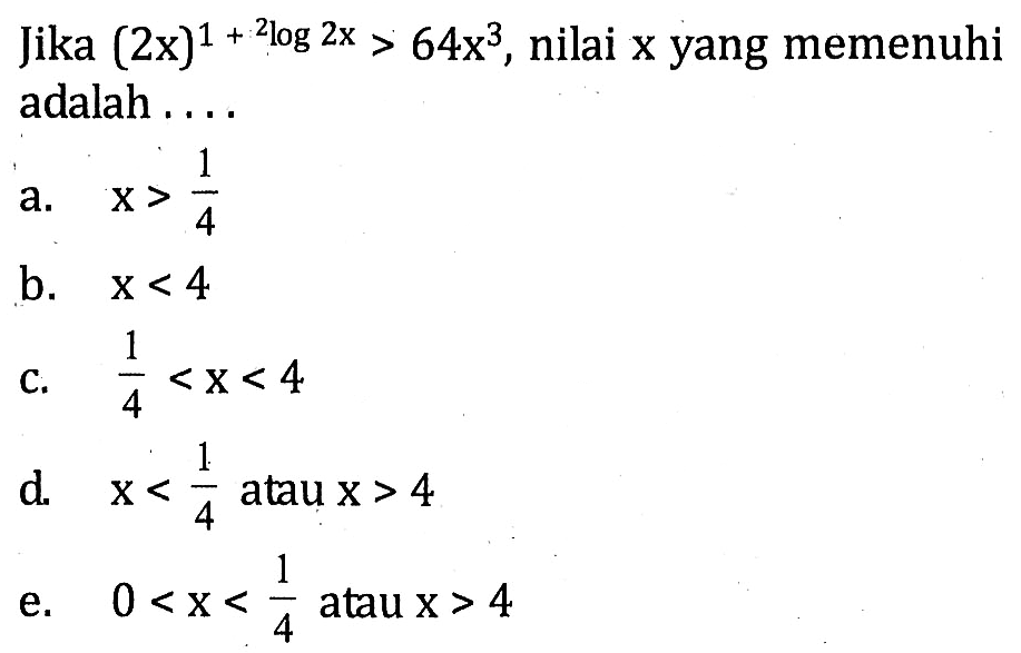 Jika (2x)^(1+2log(2x))>64x^3, nilai x yang memenuhi adalah ....