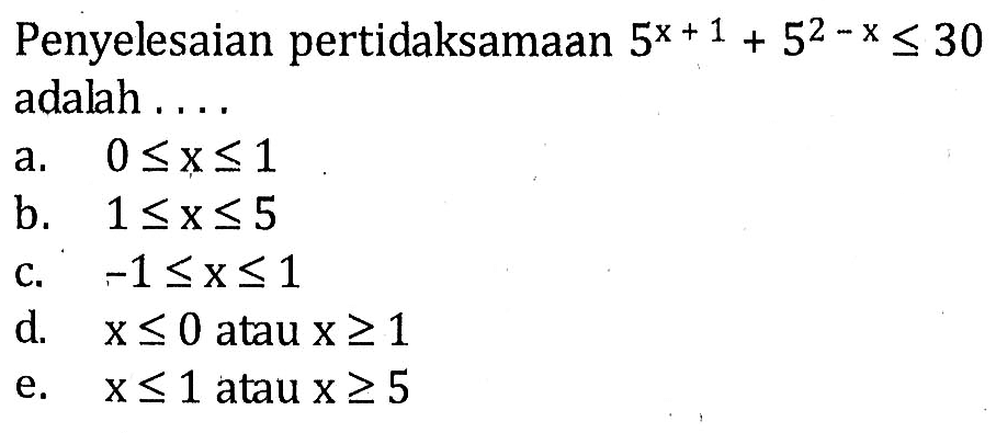 Penyelesaian pertidaksamaan 5^(x+1)+5^(2-x)<=30 adalah ...