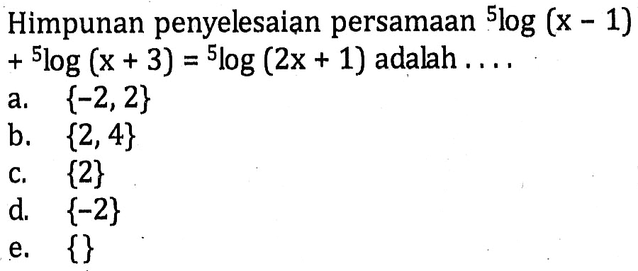 Himpunan penyelesaian persamaan 5log(x-1)+5log(x+3)=5log(2x+1) adalah....