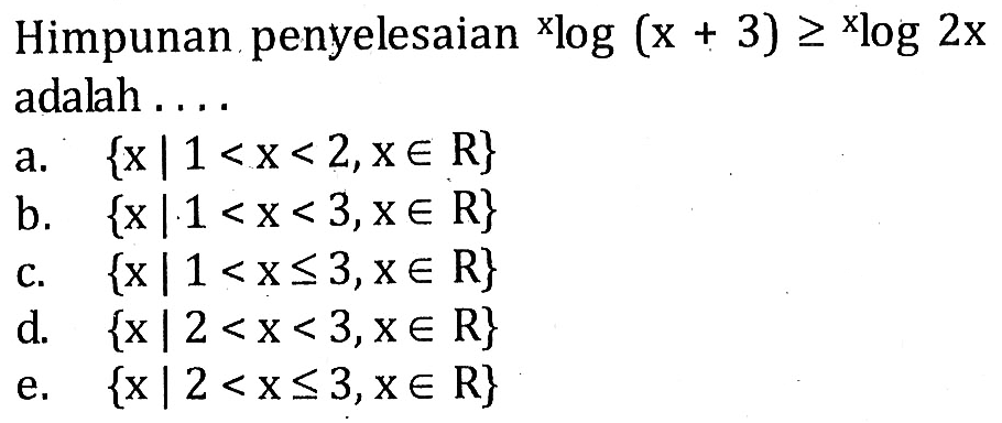 Himpunan penyelesaian xlog(x+3)>=xlog(2x) adalah ....