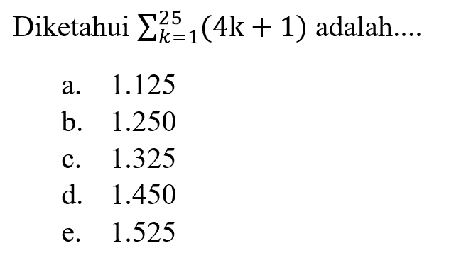 Diketahui sigma k=1 25 (4k+1) adalah.. 