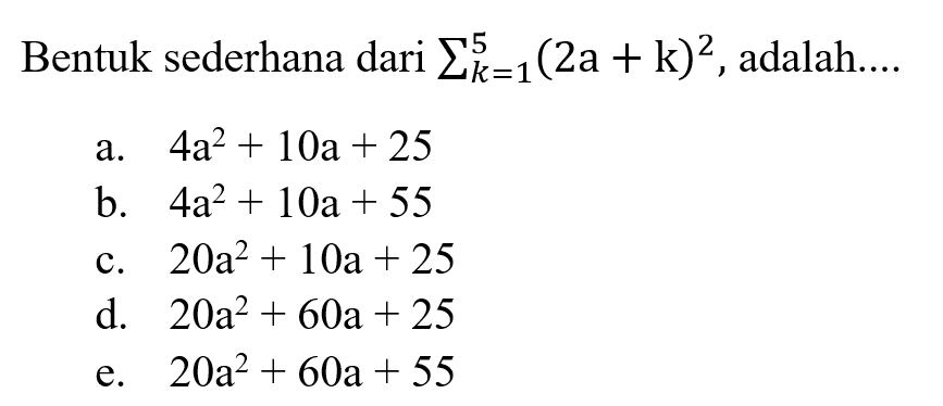 Bentuk sederhana dari sigma k=1 5 (2a+k)^2, adalah