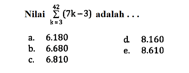 Nilai  sigma k=3 42(7k-3)  adalah  ... 