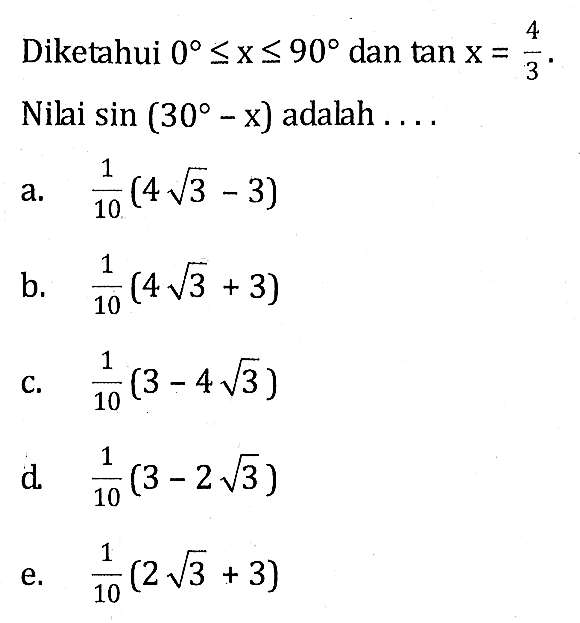 Diketahui 0<=x<=90 dan tan x=4/3. Nilai sin(30-x) adalah ....