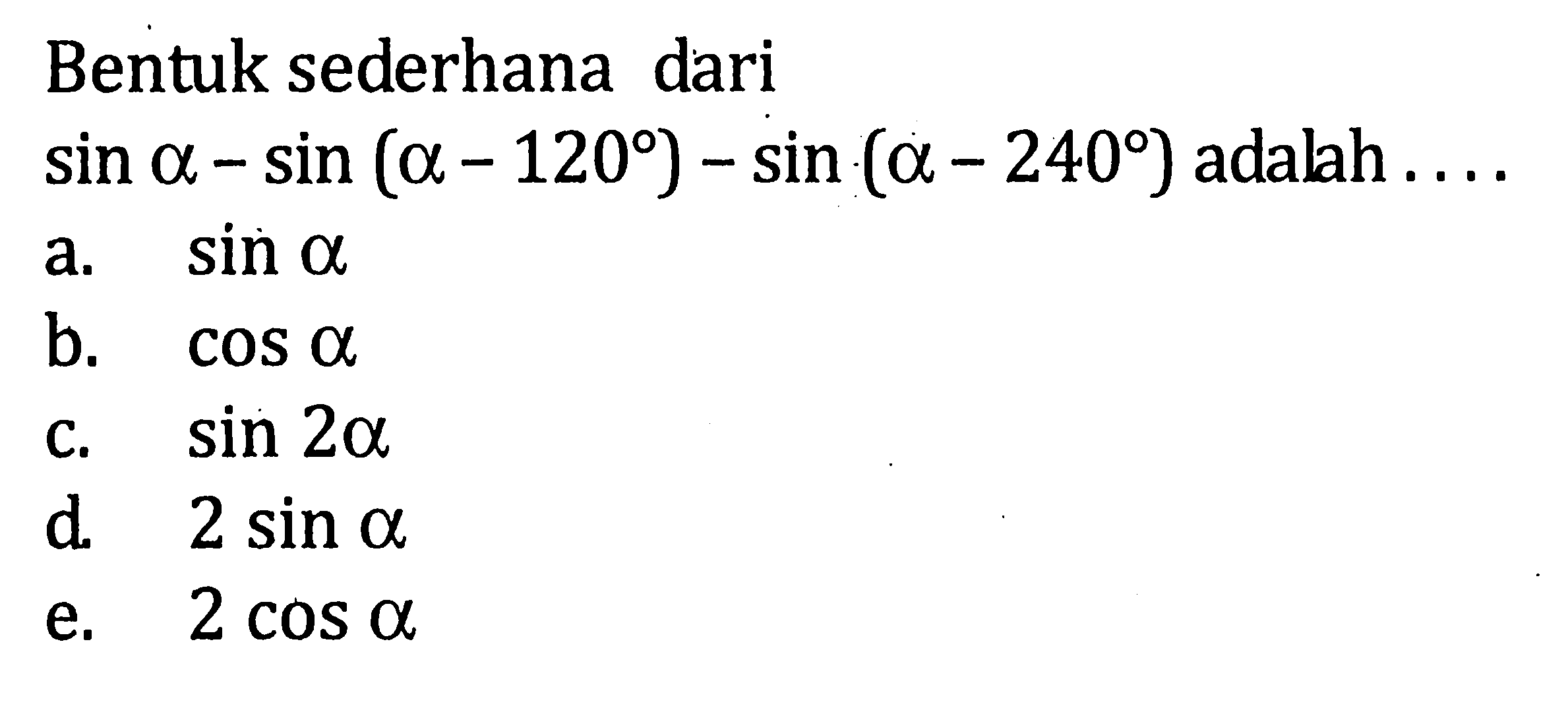 Bentuk sederhana dari sin a- sin(a-120)-sin(a-240) adalah