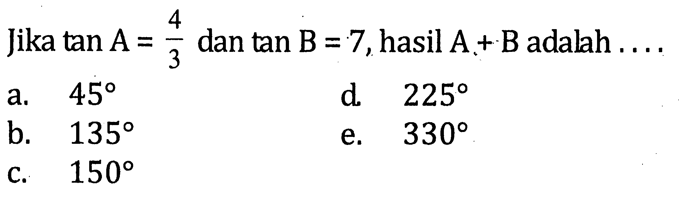 Jika tan A=4/3 dan tan B=7 hasil A+B adalah