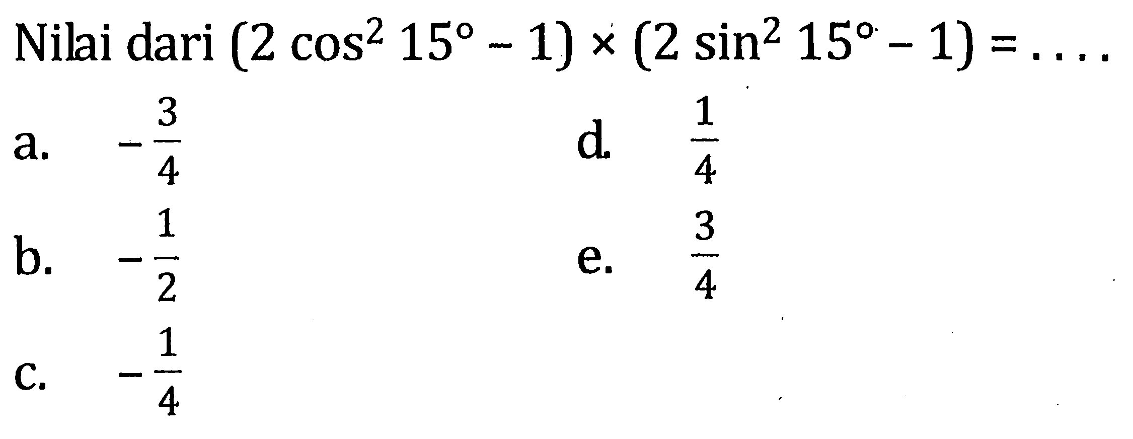 Nilai dari (2 cos^2 15-1)x(2 sin^2 15 - 1)=