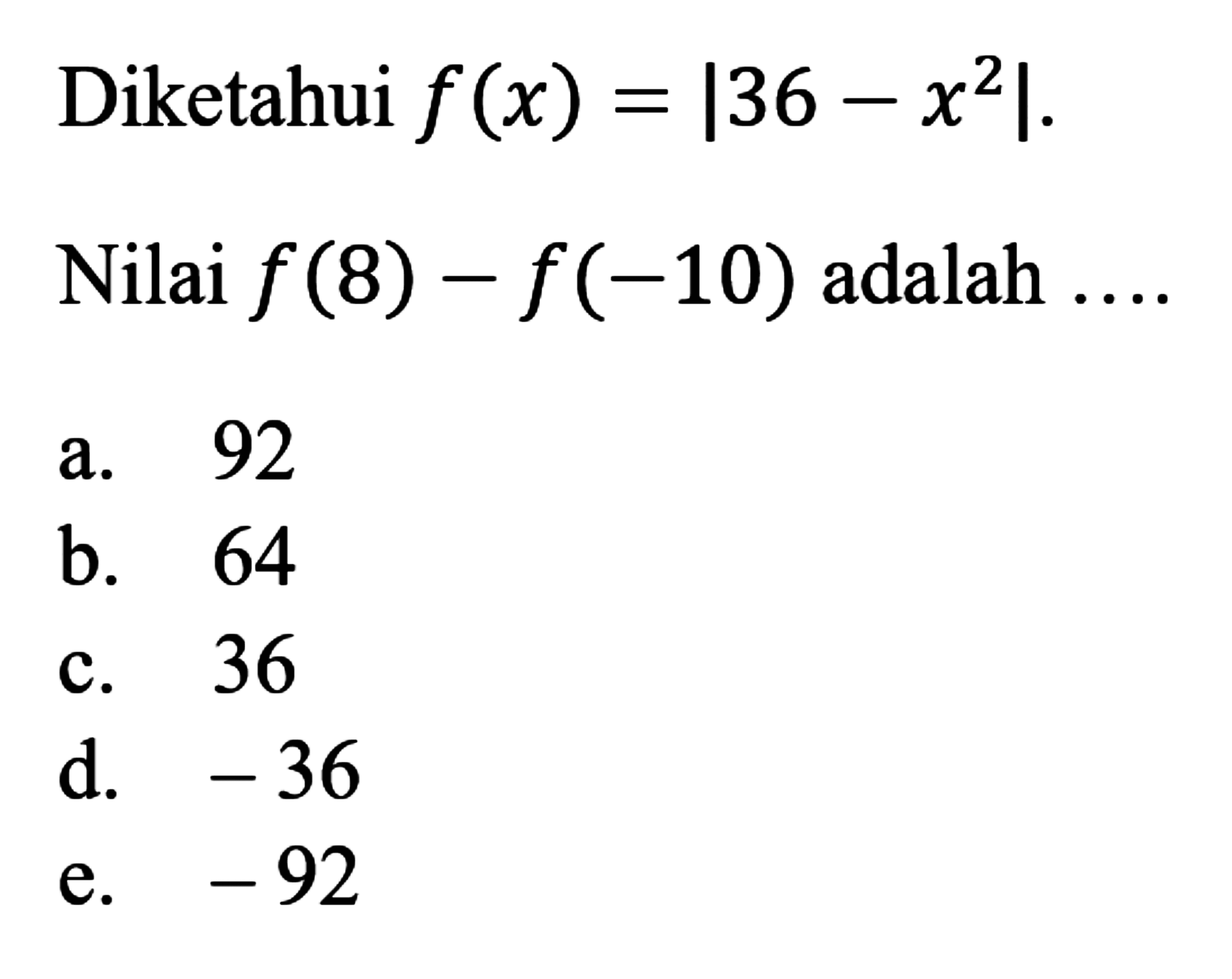 Diketahui f(x)=|36-x^2|. Nilai f(8)-f(-10) adalah .....