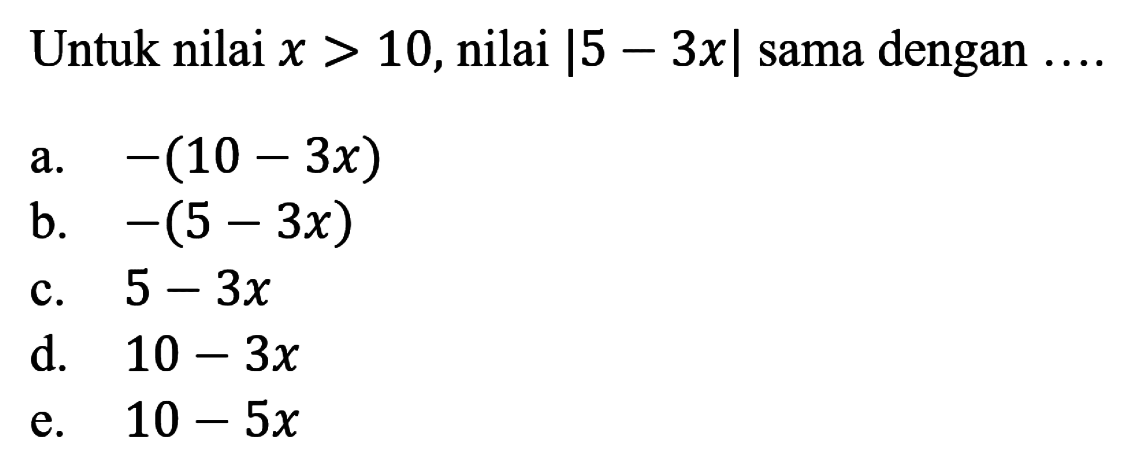 Untuk nilai x>10, nilai |5-3x| sama dengan ....