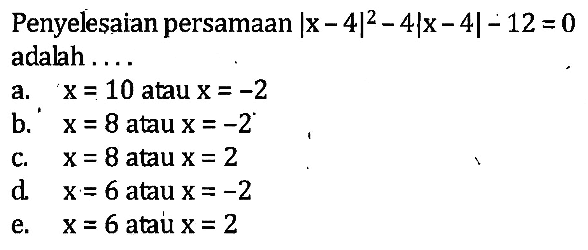 Penyelesaian persamaan |x-4|^2-4|x-4|-12=0 adalah ...