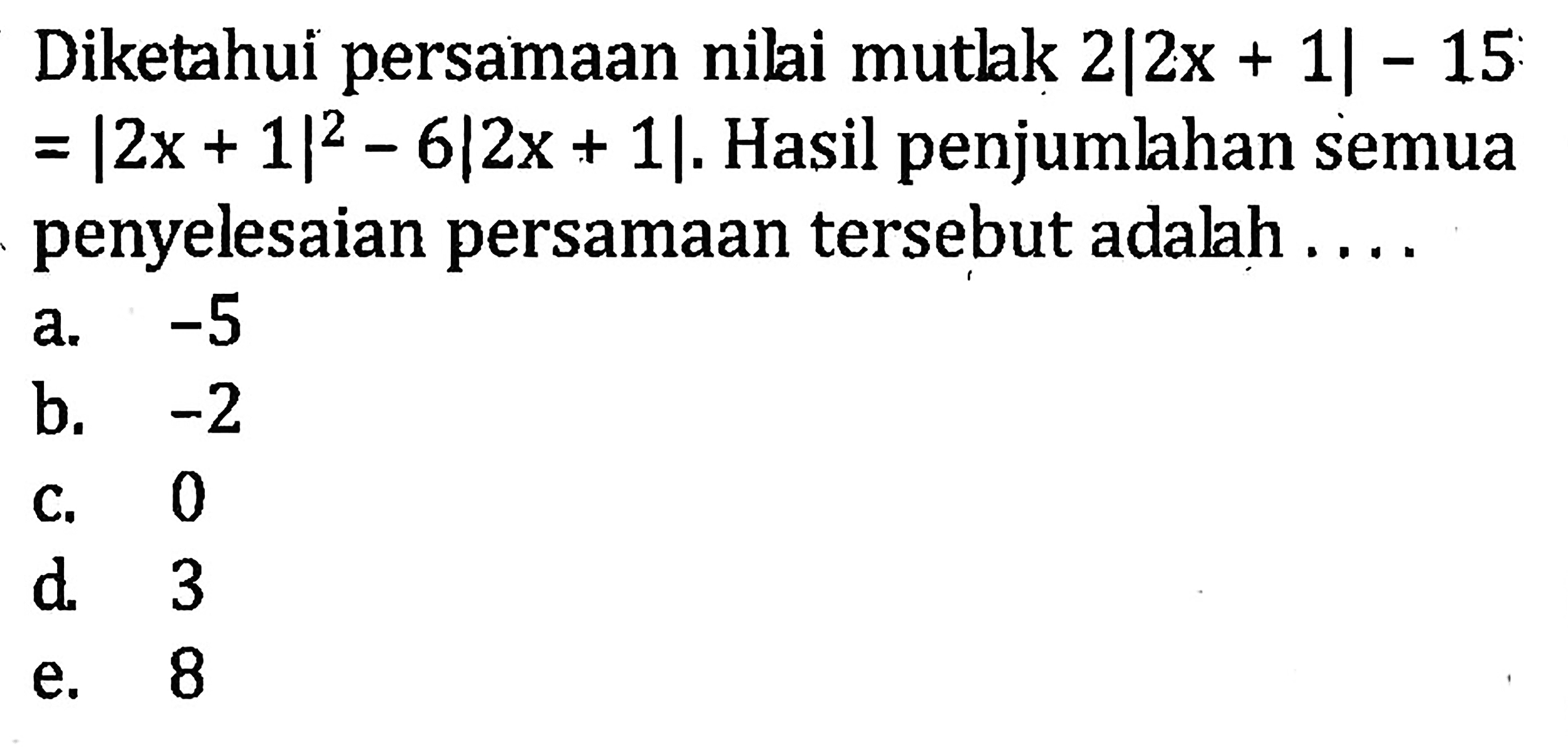 Diketahui persamaan nilai mutlak 2|2x+1|-15=|2x+1|^2-6|2x+1|. Hasil penjumlahan semua penyelesaian persamaan tersebut adalah ....