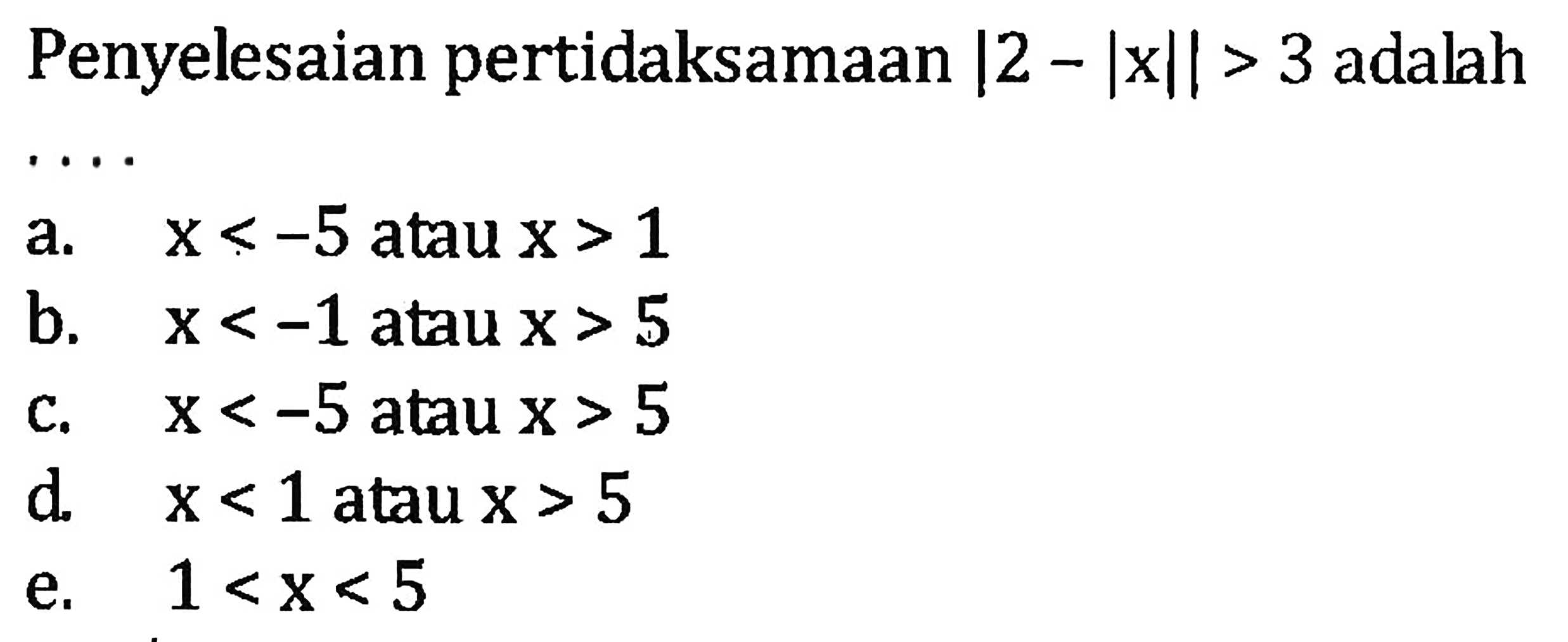 Penyelesaian pertidaksamaan |2 - |x|| > 3 adalah