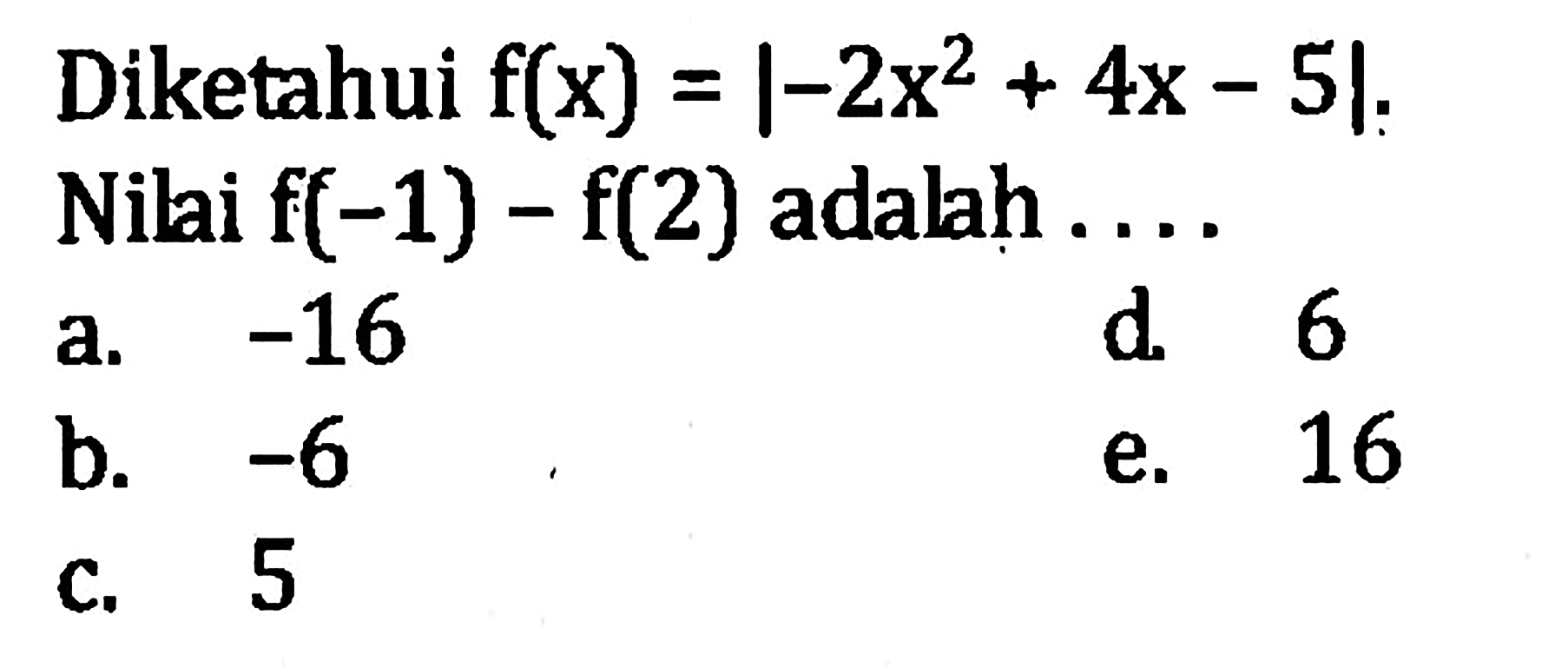 Diketahui f(x)=|-2x^2+4x-5|. Nilai f(-1)-f(2) adalah ....