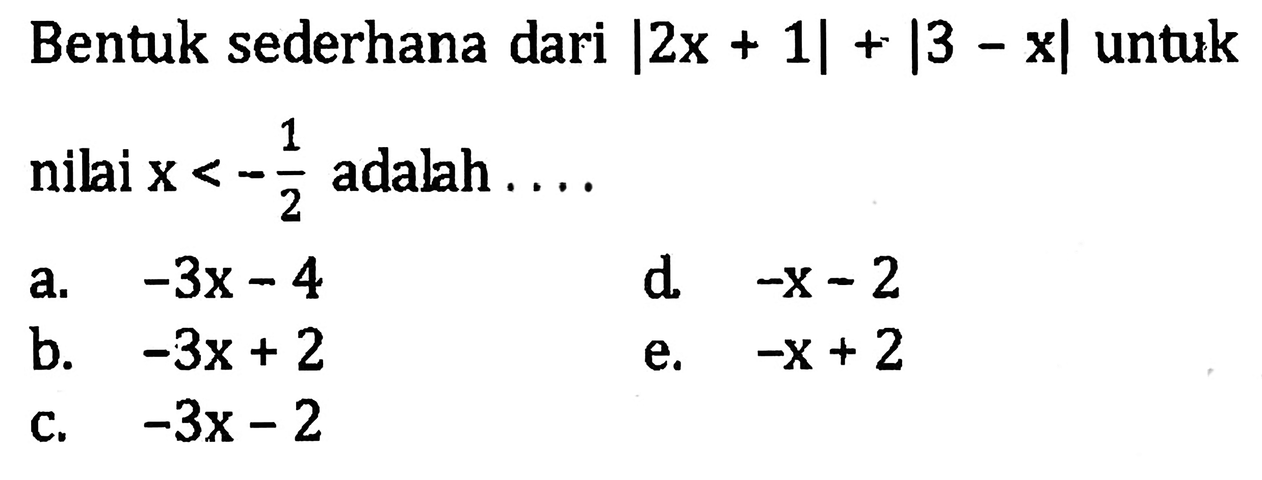 Bentuk sederhana dari |2x+1|+|3-x| untuk nilai x<=-1/2 adalah....