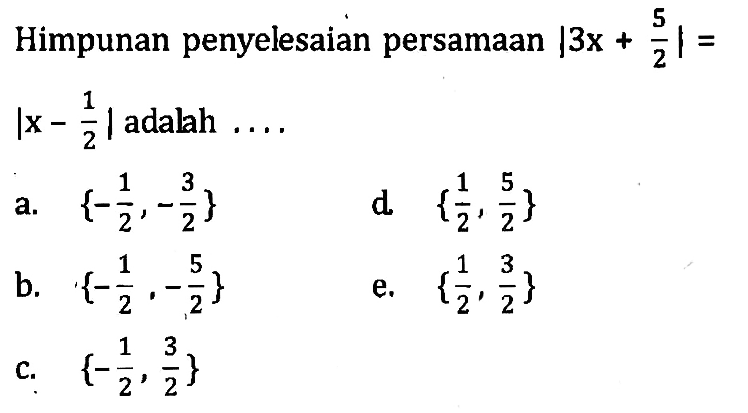 Himpunan penyelesaian persamaan |3x+5/2|={x-1/2| adalah . . . .