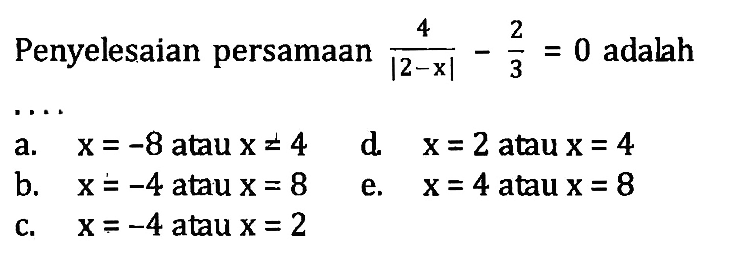 Penyelesaian persamaan 4/|2-x|-2/3=0 adalah ....