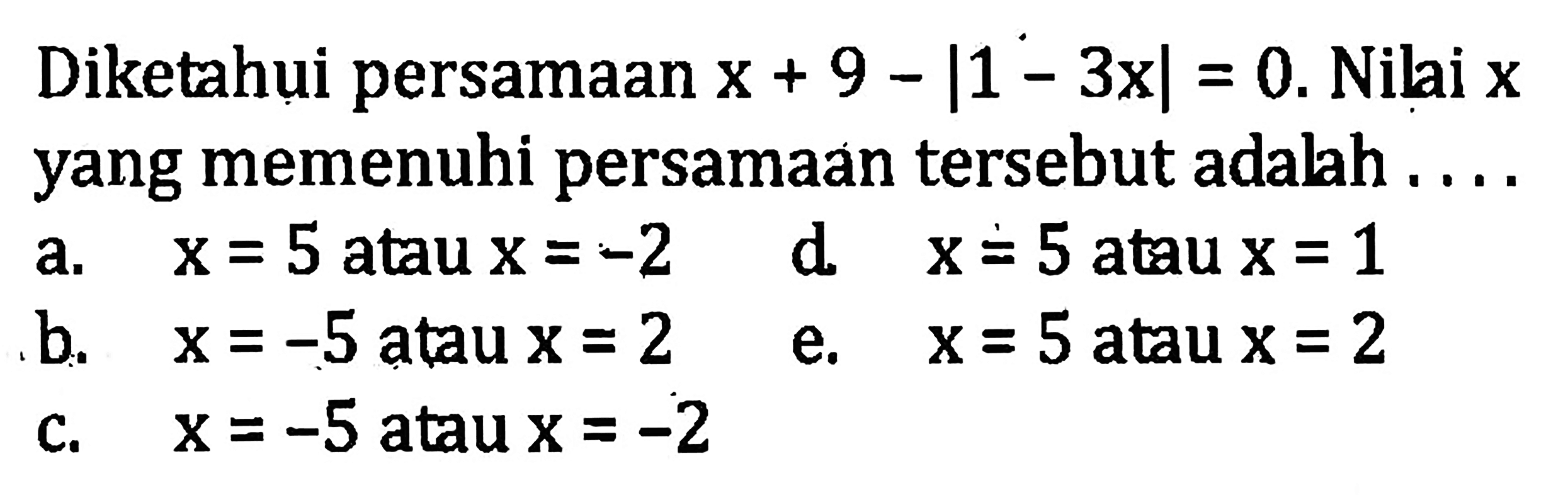 Diketahui persamaan x+9-|1-3x|=0. Nilai x yang memenuhi persamaan tersebut adalah....