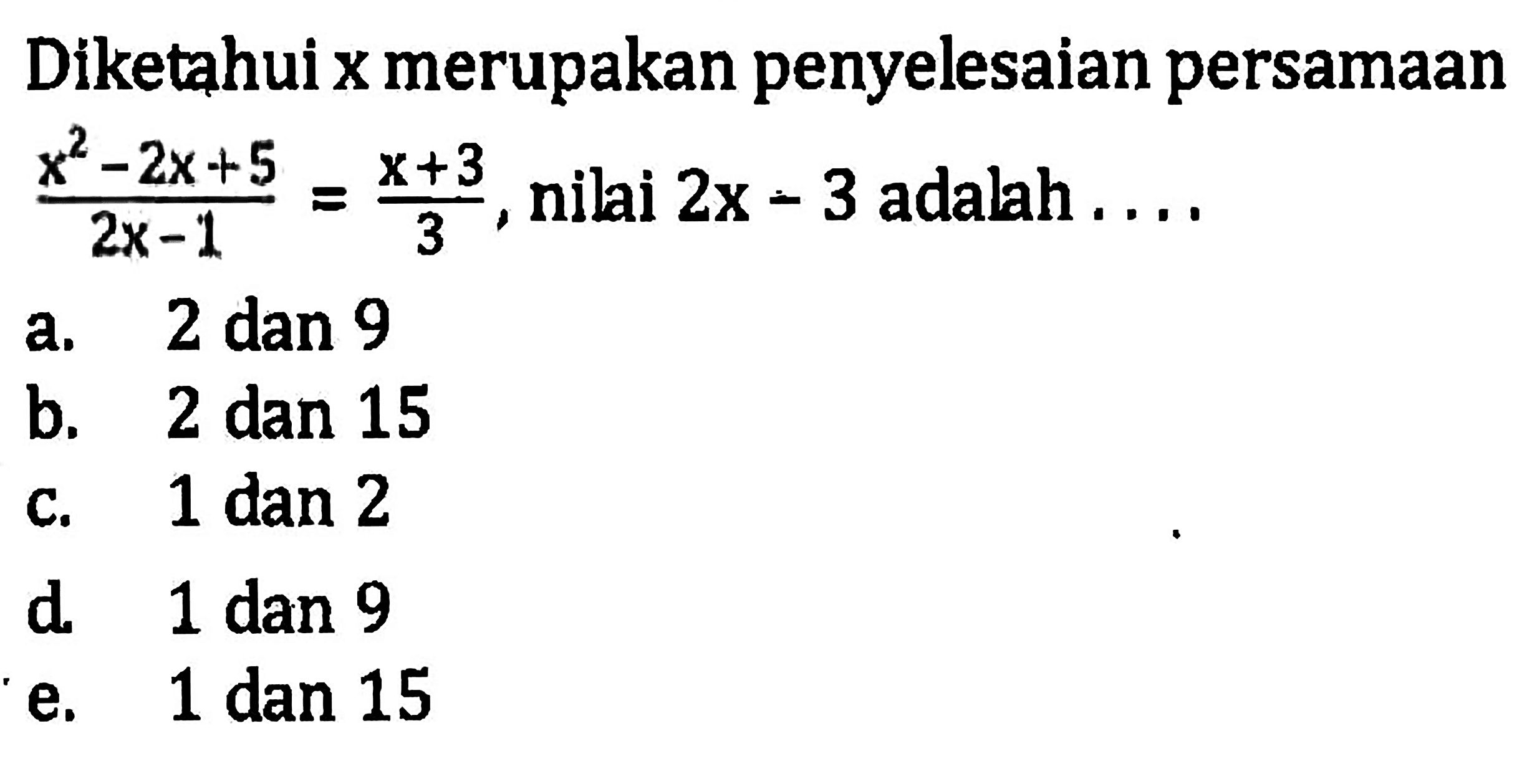 Diketahui x merupakan penyelesaian persamaan (x^2-2x+5)/(2x-1)=(x+3)/3. nilai 2x - 3 adalah