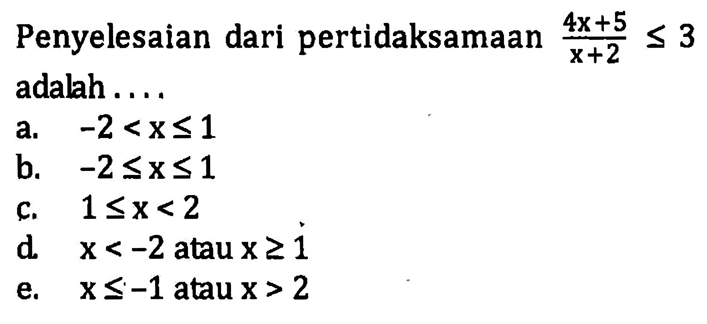 Penyelesaian dari pertidaksamaan (4x+5)/(x+2)<=3 adalah ....