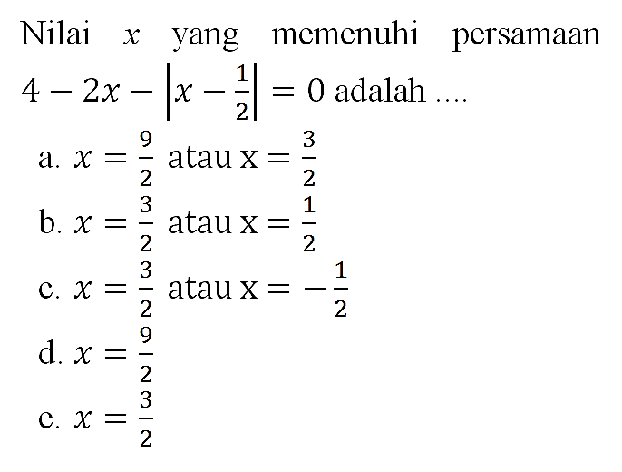 Nilai x yang memenuhi persamaan 4-2x-|x-1/2| adalah ....