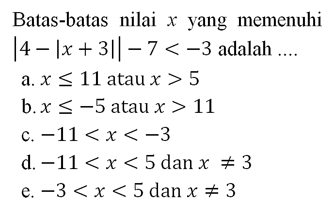 Batas-batas nilai x yang memenuhi |4-|x+3|-7<-3 adalah ...