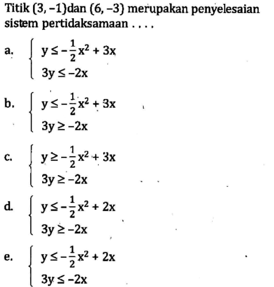 Titik (3,-1) dan (6,-3) merupakan penyelesaian sistem pertidaksamaan....