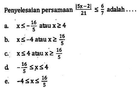 Penyelesaian persamaan |(5x-2)|/21<=6/7 adalah....