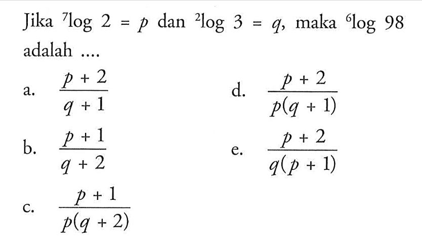 Jika 7log2=p dan 2log 3=q,maka 6log98 adalah