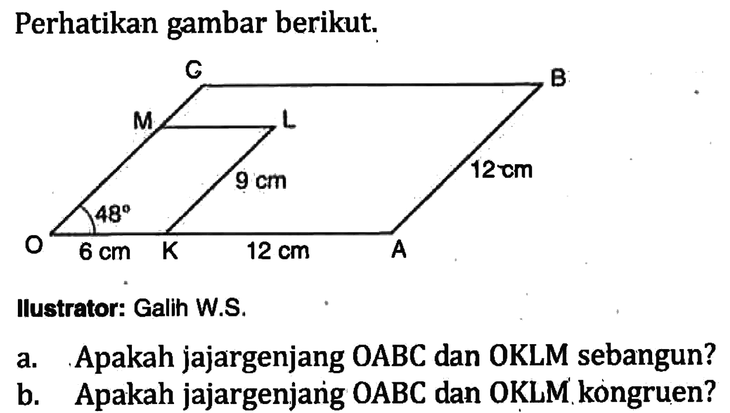 Perhatikan gambar berikut.Ilustrator: Galih W.S.a. Apakah jajargenjang OABC dan OKLM sebangun?b. Apakah jajargenjang OABC dan OKLM kongruen?