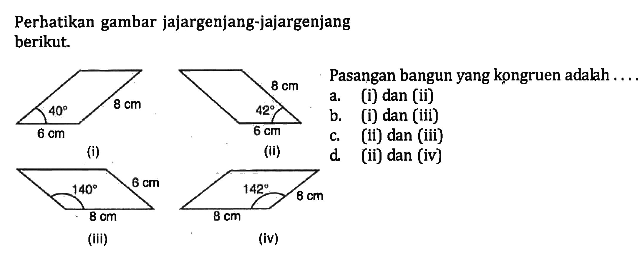Perhatikan gambar jajargenjang-jajargenjang berikut.Pasangan bangun yang kongruen adalah ....