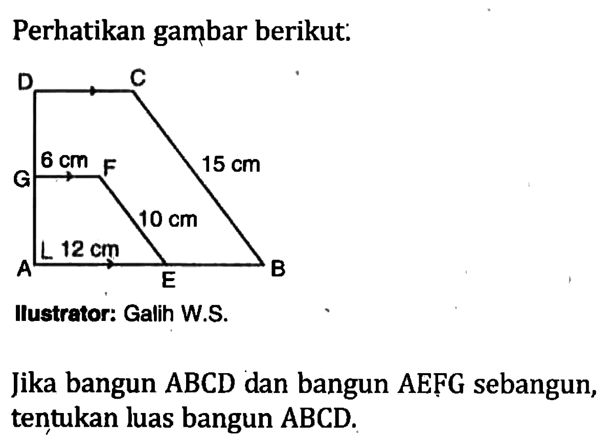 perhatikan gambar berikut:Ilustrator: Galih W....Jika bangun ABCD dan bangun AEFG sebangun, tentukan luas bangun ABCD.