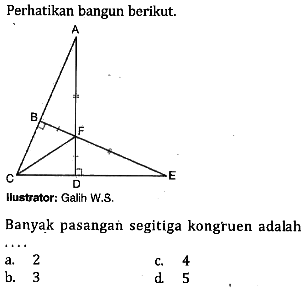 Perhatikan bangun berikut. A B F C D E Banyak pasangan segitiga kongruen adalah ....