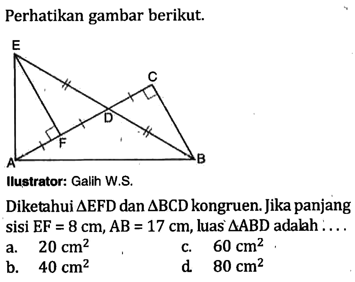 Perikan gambar berikut.Diketahui  segitiga EFD dan segitiga BCD kongruen. Jika panjang sisi  EF=8 cm, AB=17 cm, luas  segitiga ABD  adalah...