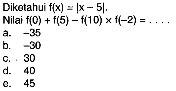 Diketahui f(x)=|x-5|. Nilai f(0)+f(5)-f(10)xf(-2)=...