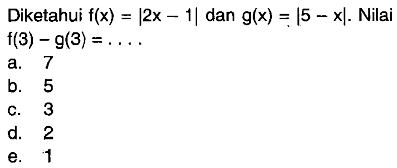 Diketahui f(x) = |2x-1| dan g(x)=|5-x|. Nilai f(3)-g(3)= . . . .