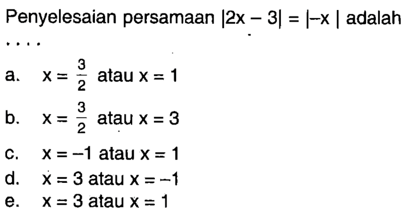 Penyelesaian persamaan |2x-3|=|-x| adalah ....