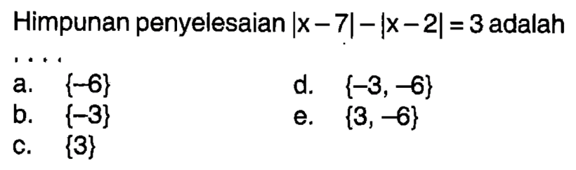 Himpunan penyelesaian Ix-7l-Ix-2|=3 adalah ...