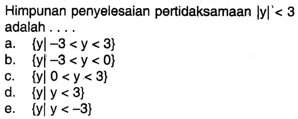 Himpunan penyelesaian pertidaksamaan |y|<3 adalah ....